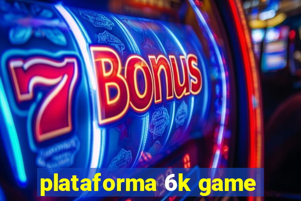 plataforma 6k game